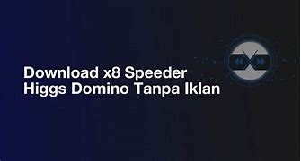 Download Higgs Domino N X8 Speeder Tanpa Iklan Terbaru